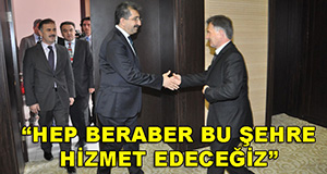 "HEP BERABER BU ŞEHRE HİZMET EDECEĞİZ"