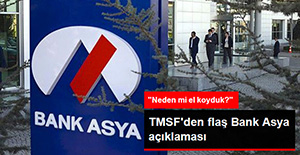 TMSF, BANK ASYA İÇİN AÇIKLAMA YAPTI