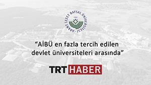TRT : " AİBÜ İLK ON ÜNİVERSİTE ARASINDA"