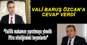 VALİ BARUŞ ÖZCAN'A CEVAP VERDİ...