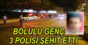BOLULU GENÇ 3 POLİSİ ŞEHİT ETTİ