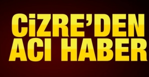 CİZRE'DEN ACI HABER!