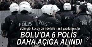 6 POLİS AÇIĞA ALINDI