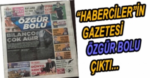 'HABERCİLER'İN GAZETESİ ÖZGÜR BOLU ÇIKTI....