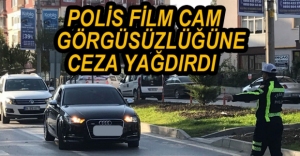 POLİS CAM FİLM GÖRGÜSÜZLÜĞÜNE EL ATTI