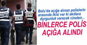 TÜRKİYE'DE 9 BİN, BOLU'DAN 19 POLİS AÇIĞA ALINDI
