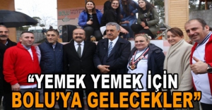 "BOLU'YU GASTRONOMİ MERKEZİ YAPACAĞIZ"