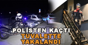 POLİSTEN KAÇTI TUVALETTE YAKALANDI