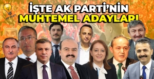 AK PARTİ'DE MUHTEMEL ADAY ADAYLARI...