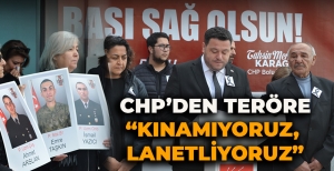 CHP'DEN TERÖRE "KINAMIYORUZ, LANETLİYORUZ"