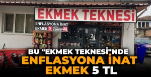 BU "EKMEK TEKNESİ"NDE ENFLASYONA İNAT EKMEK 5 TL
