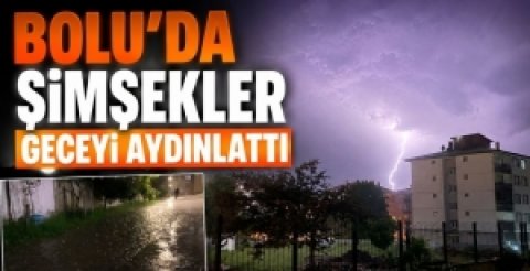 BOLU'DA ŞİMŞEKLER GECEYİ AYDINLATTI
