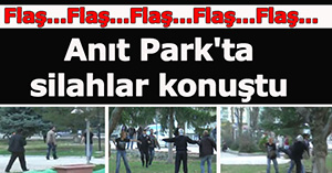 (VİDEO HABER) Anıt Park'da silahlar konuştu..