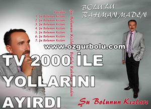 GEREDELİ RAHMAN MADEN TV 2000 İLE YOLLARINI AYIRDI