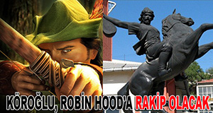 Köroğlu Robin Hood’a karşı