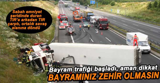 SÜRÜCÜLER DİKKAT, BAYRAM TRAFİĞİ BAŞLADI