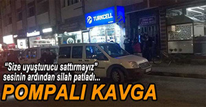 POMPALI TÜFEKLİ KAVGA...