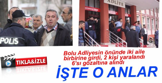 ADLİYEDE 2 AİLE BİRBİRİNE GİRDİ