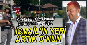 İSMAİL YERİ ARTIK O'NUN....
