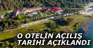 ABANT PALACE OTEL AÇILIŞ TARİHİNİ AÇIKLADI