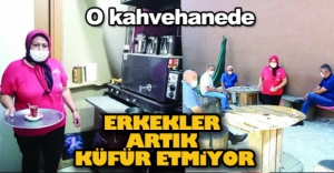 "ERKEKLER ARTIK KÜFÜR ETMİYOR"