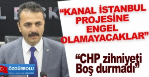 "KANAL İSTANBUL PROJESİNE ENGEL OLAMAYACAKLAR"