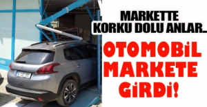 OTOMOBİL MARKETE DALDI!