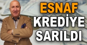 ESNAF KREDİYE SARILDI