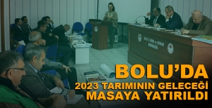 BOLU’DA 2023 TARIMININ GELECEĞİ MASAYA YATIRILDI