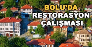 BOLU'DA RESTORASYON ÇALIŞMASI