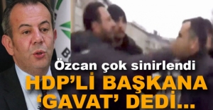 TANJU ÖZCAN HDP'Lİ BAŞKANA "GAVAT" DEDİ