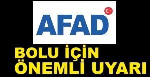 AFAD'TAN BOLU İÇİN UYARI GELDİ..
