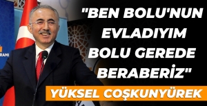 "BEN BOLU'NUN EVLADIYIM, BOLU GEREDE BERABERİZ"