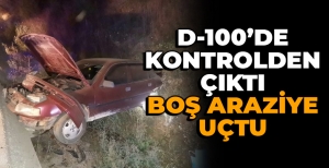BOLU'DA D-100'DE BOŞ ARAZİYE UÇTU