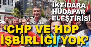 "CHP'NİN HDP'YLE BİR İŞBİRLİĞİ YOK"