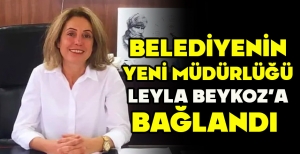 BELEDİYENİN YENİ MÜDÜRLÜĞÜ LEYLA BEYKOZ'A BAĞLANDI 