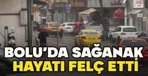 BOLU'DA SAĞANAK  HAYATI FELÇ ETTİ