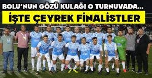 BOLU'NUN GÖZÜ KULAĞI O TURNUVADA… İŞTE ÇEYREK FİNALİSTLER