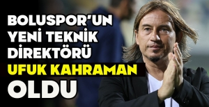BOLUSPOR'UN YENİ TEKNİK DİREKTÖRÜ UFUK KAHRAMAN OLDU