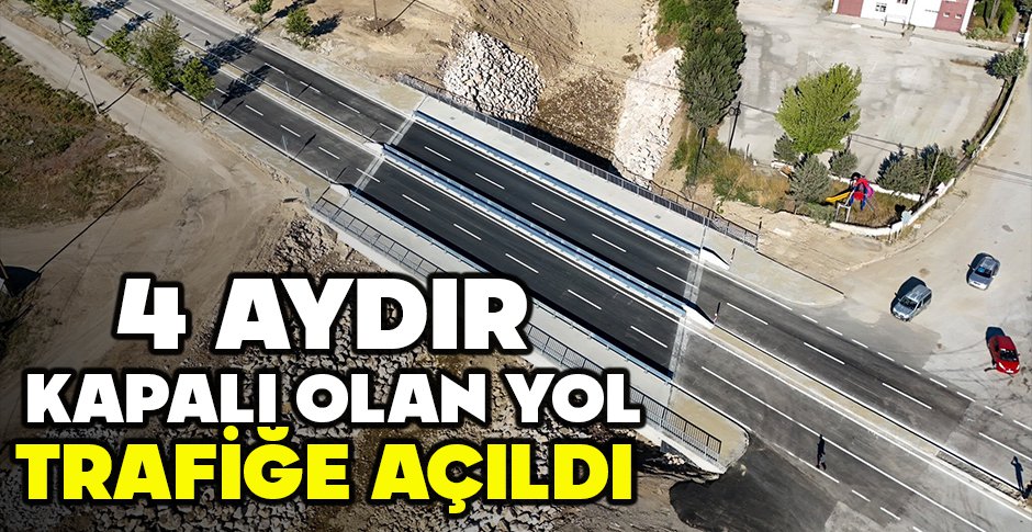 4 AYDIR KAPALI OLAN YOL TRAFİĞE AÇILDI