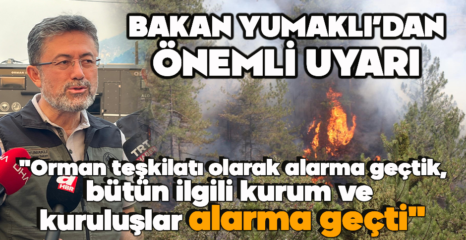 BAKAN YUMAKLI’DAN ÖNEMLİ UYARI 
