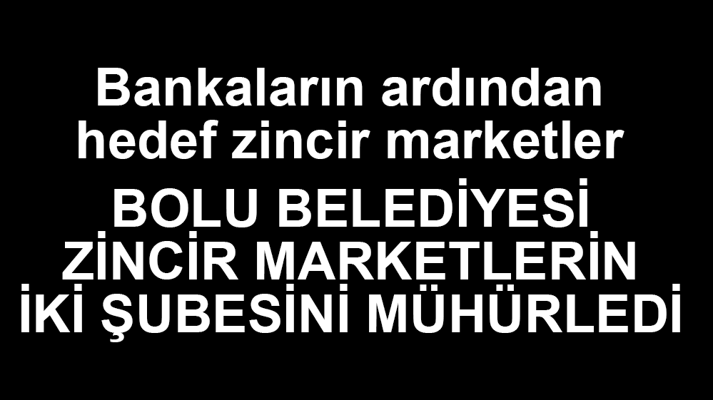 BELEDİYEDEN O MARKET ZİNCİRİNE MÜHÜR..
