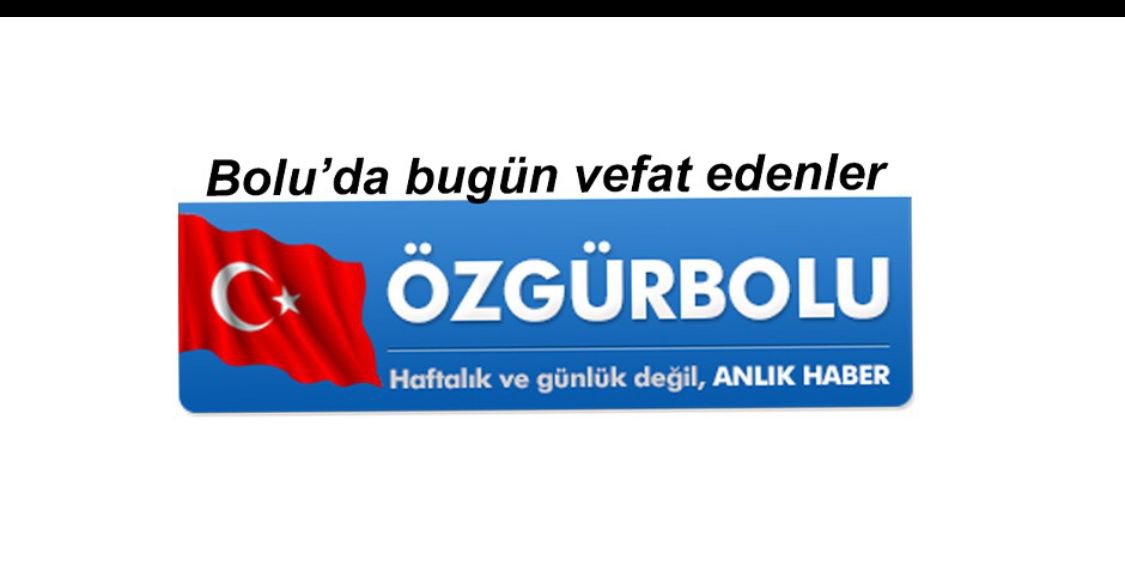 BOLU'DA BUGÜN VEFAT EDENLER 20 NİSAN