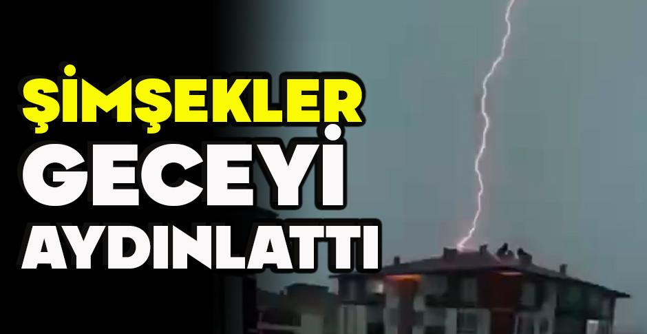 BOLU'DA ŞİMŞEKLER GECEYİ  AYDINLATTI