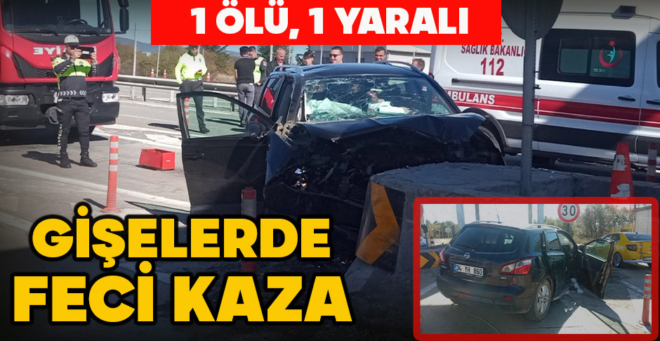GİŞELERDE FECİ KAZA: 1 ÖLÜ, 1 YARALI