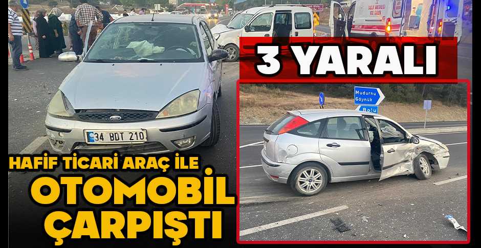 HAFİF TİCARİ ARAÇ İLE OTOMOBİL ÇARPIŞTI: 3 YARALI