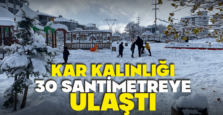 KAR KALINLIĞI 30 SANTİMETREYE ULAŞTI