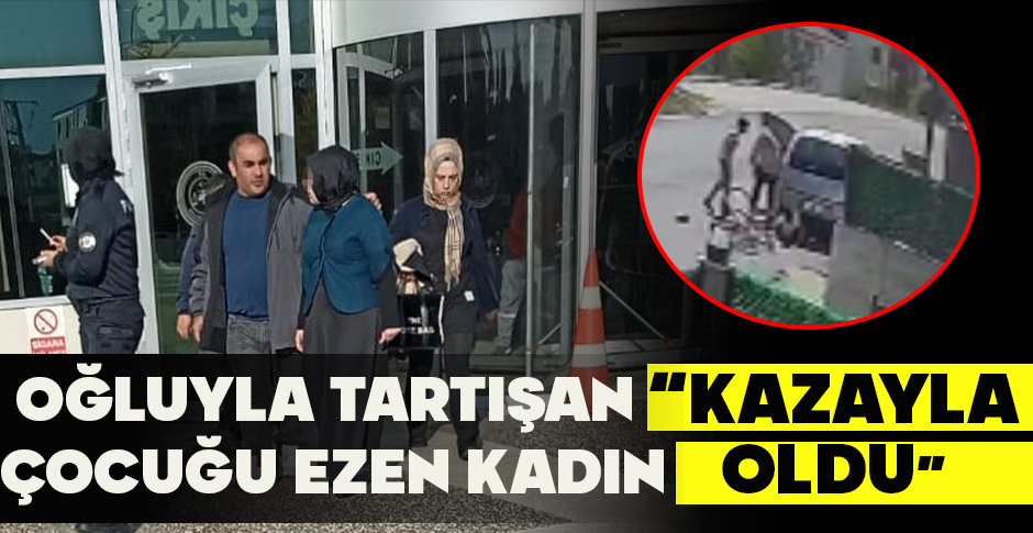 OĞLUYLA TARTIŞAN ÇOCUĞU EZEN KADIN: 