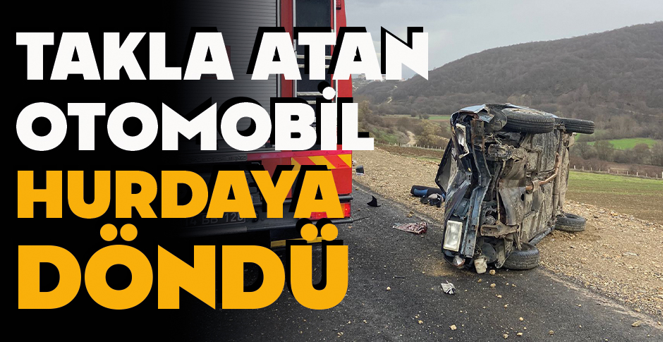 TAKLA ATAN OTOMOBİL HURDAYA DÖNDÜ