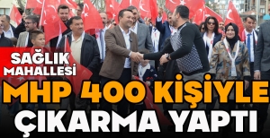MHP SAĞLIK MAHALLESİ'NDE 400 KİŞİYLE ÇIKARMA YAPTI
